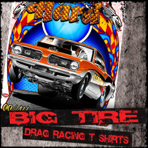 Big Tire Drag Racing T Shirt Designs, Heavy Street, NMCA, NMRA and Pro Street